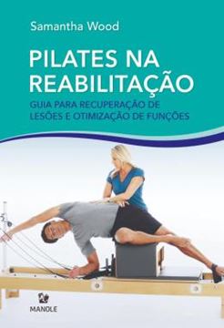 Imagem de PILATES NA REABILITACAO - GUIA PARA RECUPERACAO DE LESOES E OTIMIZACAO DAS FUNCOES