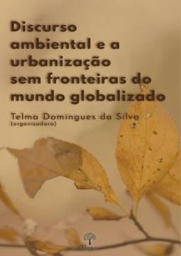 Imagem de DISCURSO AMBIENTAL E A URBANIZACAO SEM FRONTEIRAS DO MUNDO GLOBALIZADO