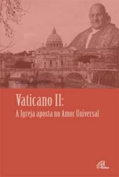 Picture of VATICANO II - A IGREJA APOSTA NO AMOR UNIVERSAL