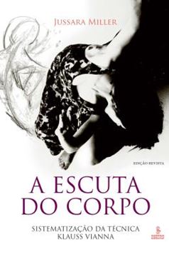 Imagem de A ESCUTA DO CORPO - SISTEMATIZAÇÃO DA TÉCNICA KLAUSS VIANNA