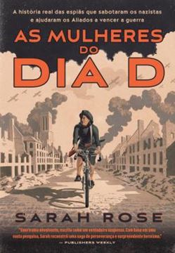 Imagem de AS MULHERES DO DIA D - A HISTORIA DAS ESPIAS QUE SABOTARAM OS NAZISTAS E AJUDARAM OS ALIADOS A VENCER A GUERRA