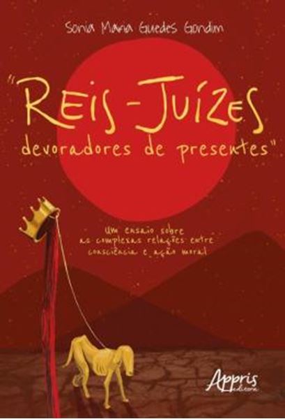 Picture of "REIS-JUIZES DEVORADORES DE PRESENTES" UM ENSAIO SOBRE AS COMPLEXAS RELACOES ENTRE CONSCIENCIA E ACAO MORAL