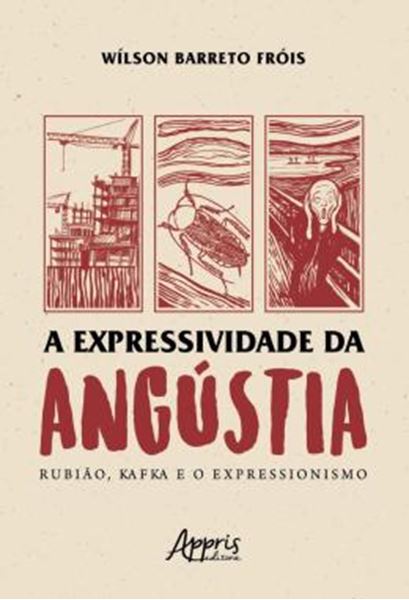 Picture of A EXPRESSIVIDADE DA ANGUSTIA - RUBIAO, KAFKA E O EXPRESSIONISMO