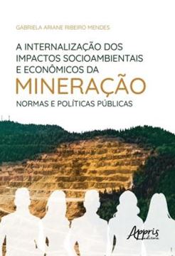 Imagem de A INTERNALIZACAO DOS IMPACTOS SOCIOAMBIENTAIS E ECONOMICOS DA MINERACAO: NORMAS E POLITICAS PUBLICAS
