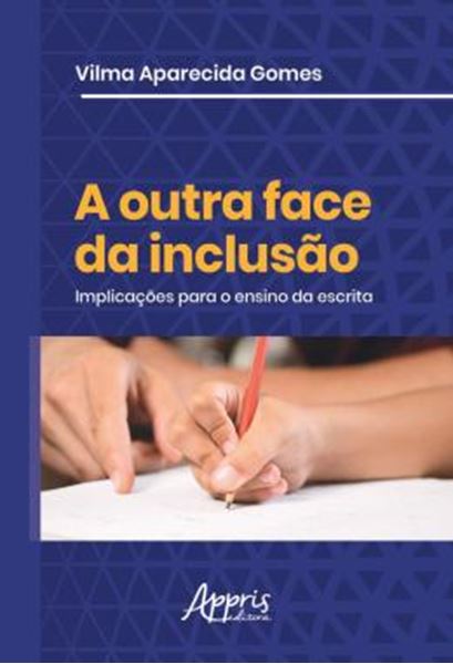 Picture of A OUTRA FACE DA INCLUSAO - IMPLICACOES PARA O ENSINO DA ESCRITA