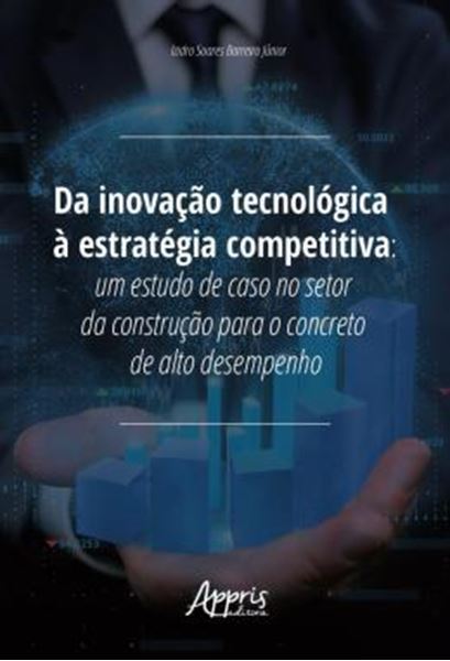 Picture of DA INOVACAO TECNOLOGICA A ESTRATEGIA COMPETITIVA - UM ESTUDO DE CASO NO SETOR DA CONSTRUCAO PARA O CONCRETO DE ALTO DESEMPENHO