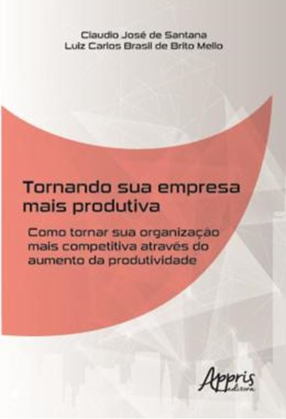 Picture of TORNANDO SUA EMPRESA MAIS PRODUTIVA - COMO TORNAR SUA ORGANIZACAO MAIS COMPETITIVA ATRAVES DO AUMENTO DA PRODUTIVIDADE
