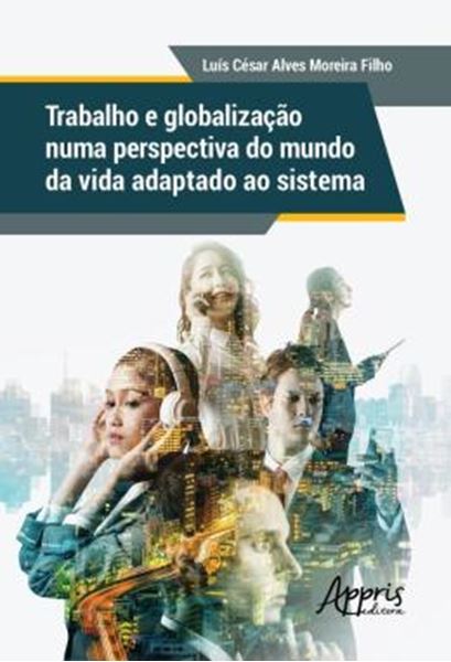 Picture of TRABALHO E GLOBALIZACAO NUMA PERSPECTIVA DO MUNDO DA VIDA ADAPTADO AO SISTEMA