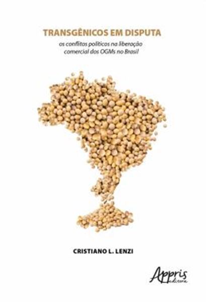 Picture of TRANSGENICOS EM DISPUTA: OS CONFLITOS POLITICOS NA LIBERACAO COMERCIAL DOS OGMS NO BRASIL