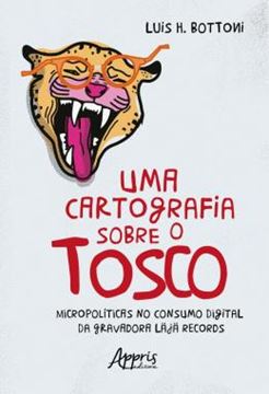 Imagem de UMA CARTOGRAFIA SOBRE O TOSCO - MICROPOLITICAS NO CONSUMO DIGITAL DA GRAVADORA LAJA RECORDS