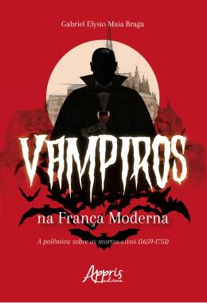 Picture of VAMPIROS NA FRANCA MODERNA: A POLEMICA SOBRE OS MORTOS-VIVOS (1659-1751)