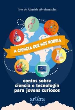 Imagem de A CIENCIA QUE NOS RODEIA - CONTOS SOBRE CIENCIA E TECNOLOGIA PARA JOVENS CURIOSOS
