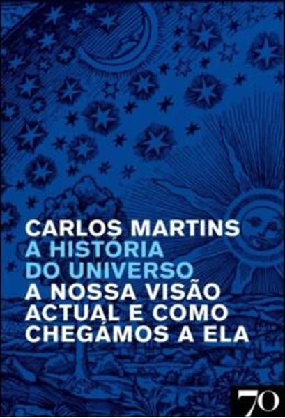 Picture of A HISTORIA DO UNIVERSO - A NOSSA VISAO ATUAL E COMO CHEGAMOS A ELA