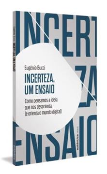 Imagem de INCERTEZA, UM ENSAIO - COMO PENSAMOS A IDEIA QUE NOS DESORIENTA (E ORIENTA O MUNDO DIGITAL)