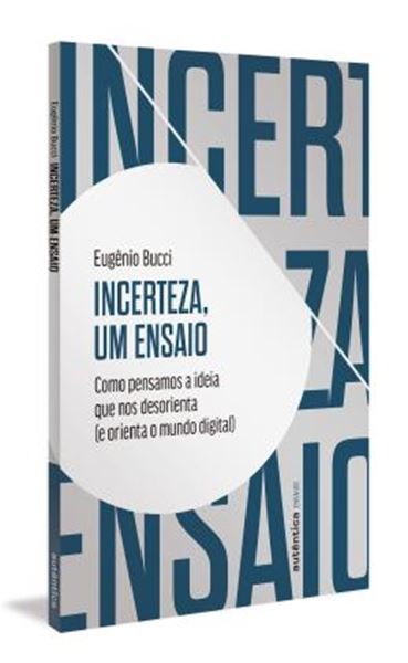 Picture of INCERTEZA, UM ENSAIO - COMO PENSAMOS A IDEIA QUE NOS DESORIENTA (E ORIENTA O MUNDO DIGITAL)