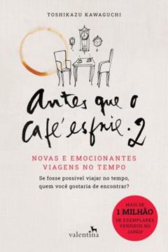 Imagem de ANTES QUE O CAFE ESFRIE 2 - NOVAS E EMOCIONANTES VIAGENS NO TEMPO - SE FOSSE POSSIVEL VIAJAR NO TEMPO QUEM VOCE GOSTARIA DE ENCONTRAR