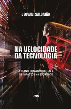 Imagem de NA VELOCIDADE DA TECNOLOGIA - A TRANSFORMAÇÃO DIGITAL E OS IMPACTOS NA SOCIEDADE