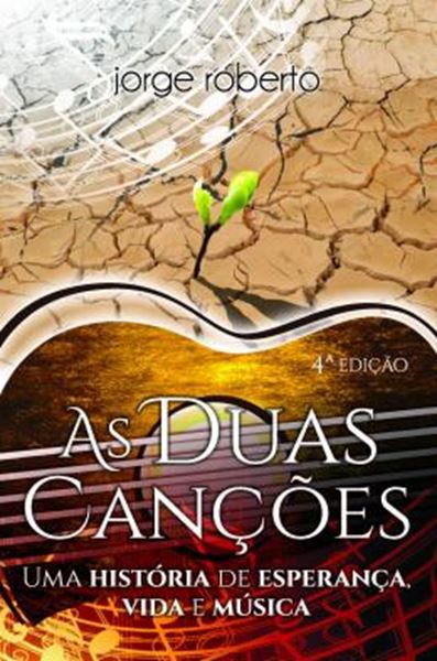 Picture of AS DUAS CANCOES - UMA HISTORIA DE ESPERANCA, VIDA E MUSICA - 4ª ED