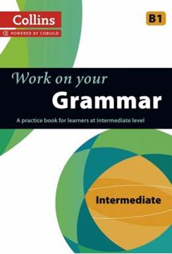 Imagem de WORK ON YOUR GRAMMAR B1 - A PRACTICE BOOK FOR LEARNERS AT INTERMEDIATE LEVEL