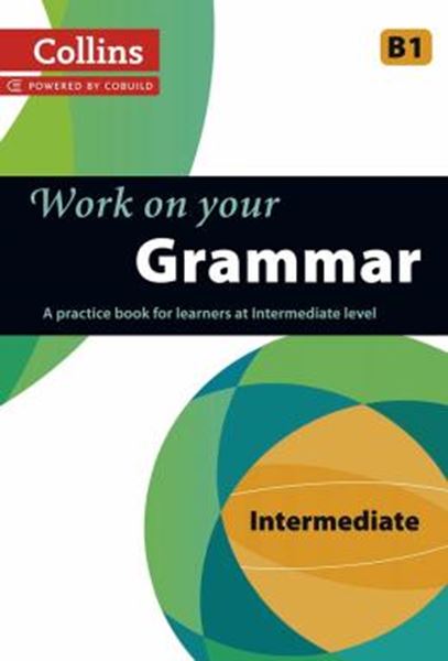 Picture of WORK ON YOUR GRAMMAR B1 - A PRACTICE BOOK FOR LEARNERS AT INTERMEDIATE LEVEL