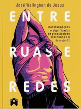 Imagem de ENTRE RUAS E REDES TRANSFORMACOES E SINIFICADOS DA PROSTITUICAO MASCULINA EM ARACAJU-SE