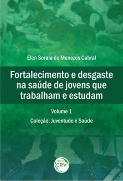Picture of FORTALECIMENTO E DESGASTE NA SAUDE DE JOVENS QUE TRABALHAM E ESTUDAM - VOLUME 1 - JUVENTUDE E SAUDE