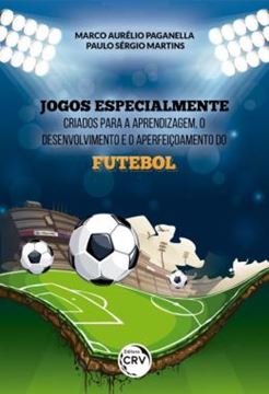 Imagem de JOGOS ESPECIALMENTE CRIADOS PARA A APRENDIZAGEM, O DESENVOLVIMENTO E O APERFEICOAMENTO DO FUTEBOL