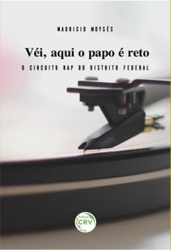 Imagem de VEI, AQUI O PAPO E RETO - O CIRCUITO RAP DO DISTRITO FEDERAL
