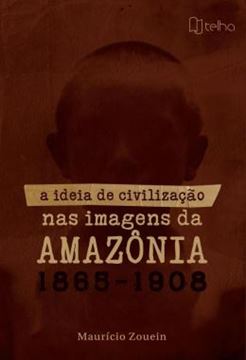 Imagem de A IDEIA DE CIVILIZACAO NAS IMAGENS DA AMAZONIA (1865-1908)