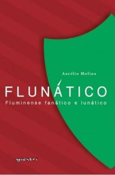 Picture of FLUNATICO - FLUMINENSE FANATICO E LUNATICO - VOLUME 1