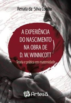 Imagem de A EXPERIÊNCIA DO NASCIMENTO NA OBRA DE D. W. WINNICOTT: TEORIA E PRÁTICA EM MATERNIDADE