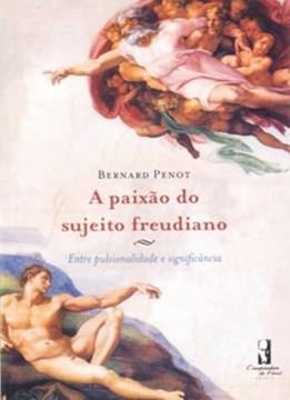 Imagem de A PAIXAO DO SUJEITO FREUDIANO - ENTRE PULSIONALIDADE E SIGNIFICANCIA