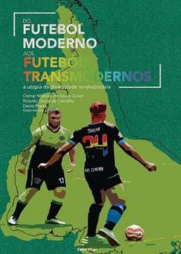 Imagem de DO FUTEBOL MODERNO AOS FUTEBOIS TRANSMODERNOS