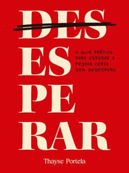 Picture of (DES)ESPERAR - O GUIA PRATICO PARA ESPERAR A PESSOA CERTA SEM DESESPERO