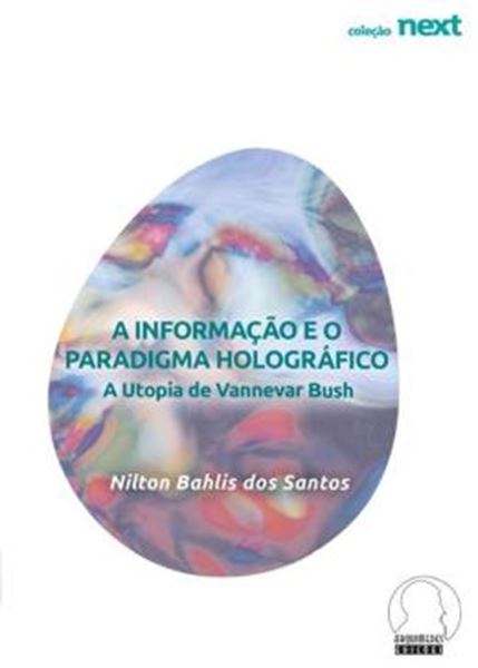 Picture of A INFORMACAO E O PARADIGMA HOLOGRAFICO - A UTOPIA DE VANNEVAR BUSH