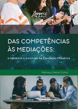 Imagem de DAS COMPETENCIAS AS MEDIACOES - O PRESENTE E O FUTURO DA EDUCACAO MIDIATICA