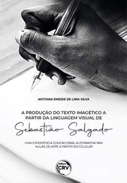 Picture of A PRODUCAO DO TEXTO IMAGETICO A PARTIR DA LINGUAGEM VISUAL DE SEBASTIAO SALGADO - UMA EXPERIENCIA EDUCACIONAL ALTERNATIVA NAS AULAS DE ARTE A PARTIR DO CELULAR