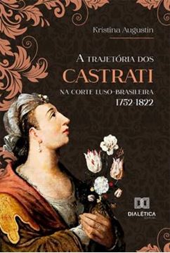 Imagem de A TRAJETORIA DOS CASTRATI NA CORTE LUSO-BRASILEIRA 1752-1822