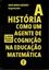 Imagem de A HISTORIA COMO UM AGENTE DE COGNICAO NA EDUCACAO MATEMATICA