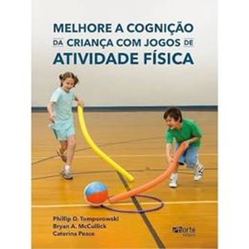 Imagem de MELHORE A COGNICAO DA CRIANCA COM JOGOS DE ATIVIDADE FISICA 