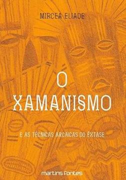 Imagem de XAMANISMO E AS TECNICAS ARCAICAS DO EXTASE, O