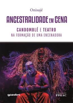 Imagem de ANCESTRALIDADE EM CENA: CANDOMBLE E TEATRO NA FORMACAO DE UMA ENCENADORA