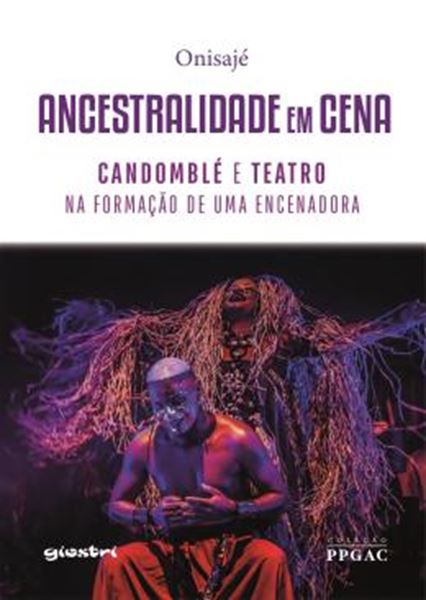 Picture of ANCESTRALIDADE EM CENA: CANDOMBLE E TEATRO NA FORMACAO DE UMA ENCENADORA