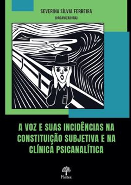 Picture of VOZ E SUAS INCIDENCIAS NA CONSTITUICAO SUBJETIVA E NA CLINICA PSICANALITICA, A