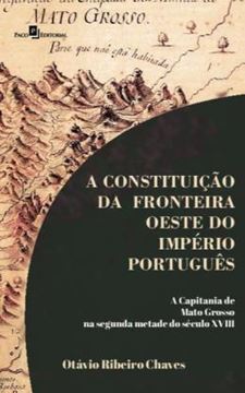 Imagem de A CONSTITUICAO DA FRONTEIRA OESTE DO IMPERIO PORTUGUES - A CAPITANIA DE MATO GROSSO NA SEGUNDA METADE DO SECULO XVIII