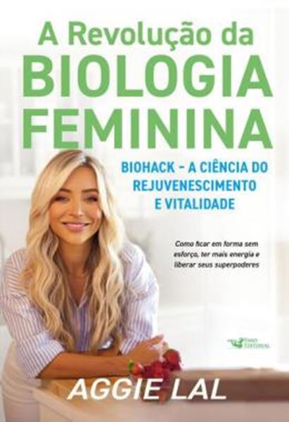 Picture of A REVOLUCAO DA BIOLOGIA FEMININA - BIOHACK – A CIENCIA DO REJUVENESCIMENTO E VITALIDADE