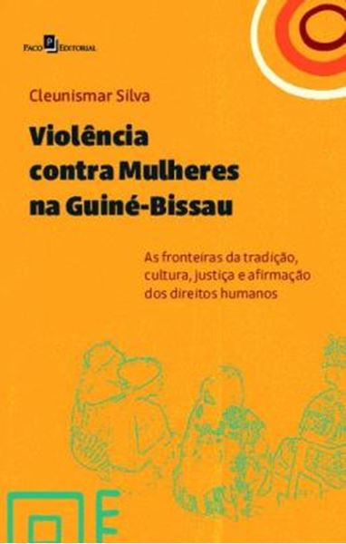 Picture of VIOLENCIA CONTRA MULHERES NA GUINE-BISSAU - AS FRONTEIRAS DA TRADICAO, CULTURA, JUSTICA E AFIRMACAO DOS DIREITOS HUMANOS