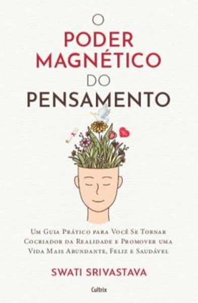 Picture of O PODER MAGNETICO DO PENSAMENTO - UM GUIA PRATICO PARA VOCE SE TORNAR COCRIADOR DA REALIDADE E PROMOVER UMA VIDA MAIS ABUNDANTE, FELIZ E SAUDAVEL