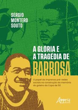 Imagem de A GLORIA E A TRAGEDIA DE BARBOSA - O PAPEL DA IMPRENSA PRE-REDES SOCIAIS NA CONSTRUCAO DA MEMORIA DO GOLEIRO DA COPA DE 50