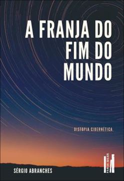Imagem de A FRANJA DO FIM DO MUNDO - DISTOPIA CIBERNETICA
